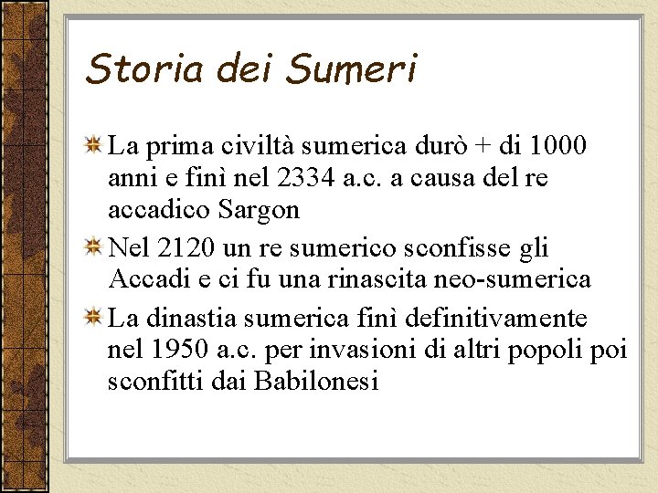 Storia dei Sumeri La prima civiltà sumerica durò + di 1000 anni e finì