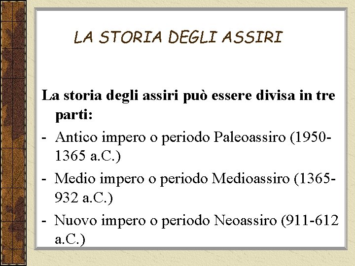 LA STORIA DEGLI ASSIRI La storia degli assiri può essere divisa in tre parti: