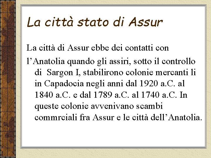 La città stato di Assur La città di Assur ebbe dei contatti con l’Anatolia