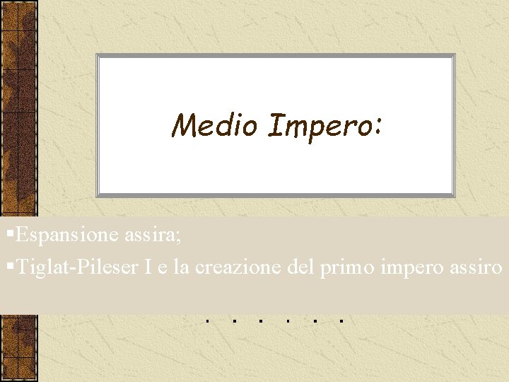 Medio Impero: §Espansione assira; §Tiglat-Pileser I e la creazione del primo impero assiro 