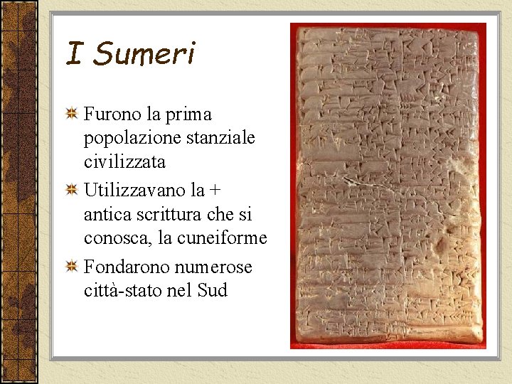I Sumeri Furono la prima popolazione stanziale civilizzata Utilizzavano la + antica scrittura che