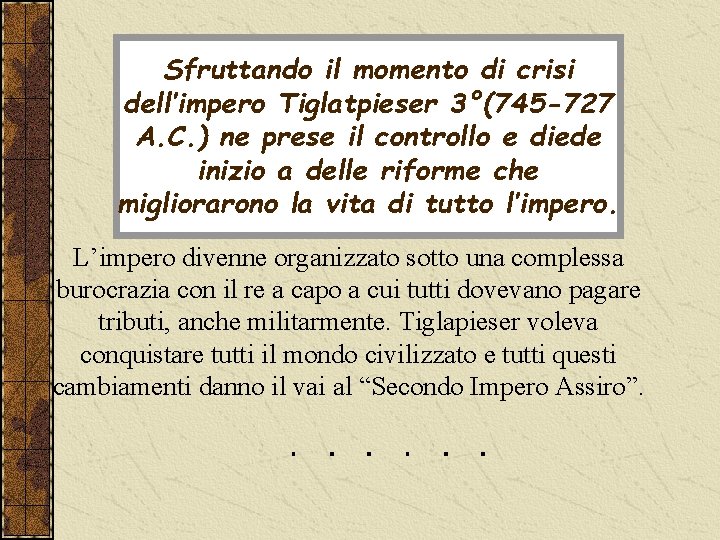 Sfruttando il momento di crisi dell’impero Tiglatpieser 3°(745 -727 A. C. ) ne prese