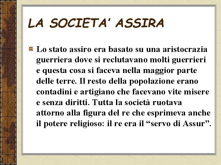 LA SOCIETA’ ASSIRA Lo stato assiro era basato su una aristocrazia guerriera dove si