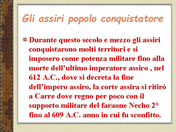 Gli assiri popolo conquistatore Durante questo secolo e mezzo gli assiri conquistarono molti territori