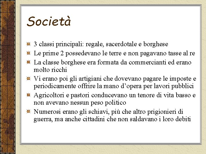 Società 3 classi principali: regale, sacerdotale e borghese Le prime 2 possedevano le terre