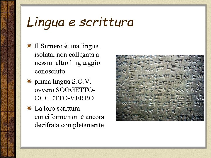 Lingua e scrittura Il Sumero è una lingua isolata, non collegata a nessun altro