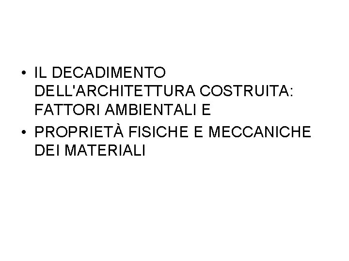  • IL DECADIMENTO DELL'ARCHITETTURA COSTRUITA: FATTORI AMBIENTALI E • PROPRIETÀ FISICHE E MECCANICHE