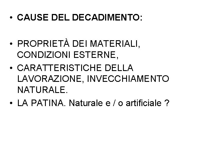  • CAUSE DEL DECADIMENTO: • PROPRIETÀ DEI MATERIALI, CONDIZIONI ESTERNE, • CARATTERISTICHE DELLA