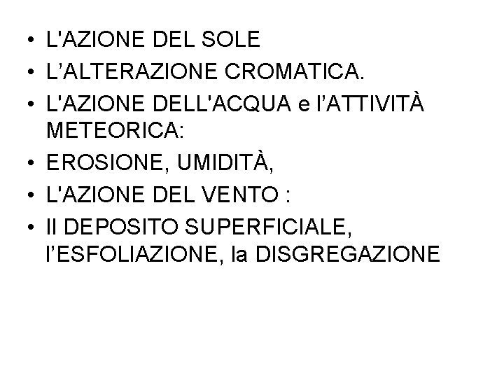  • L'AZIONE DEL SOLE • L’ALTERAZIONE CROMATICA. • L'AZIONE DELL'ACQUA e l’ATTIVITÀ METEORICA: