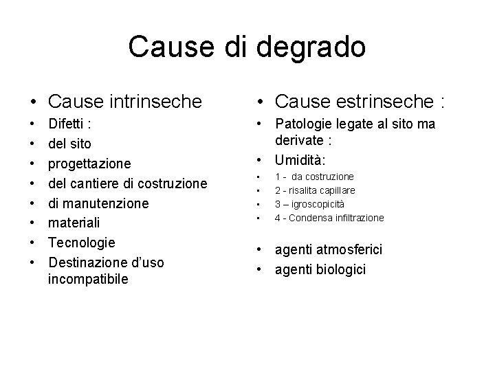 Cause di degrado • Cause intrinseche • Cause estrinseche : • • • Patologie