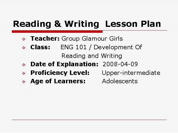 Reading & Writing Lesson Plan v v v Teacher: Group Glamour Girls Class: ENG