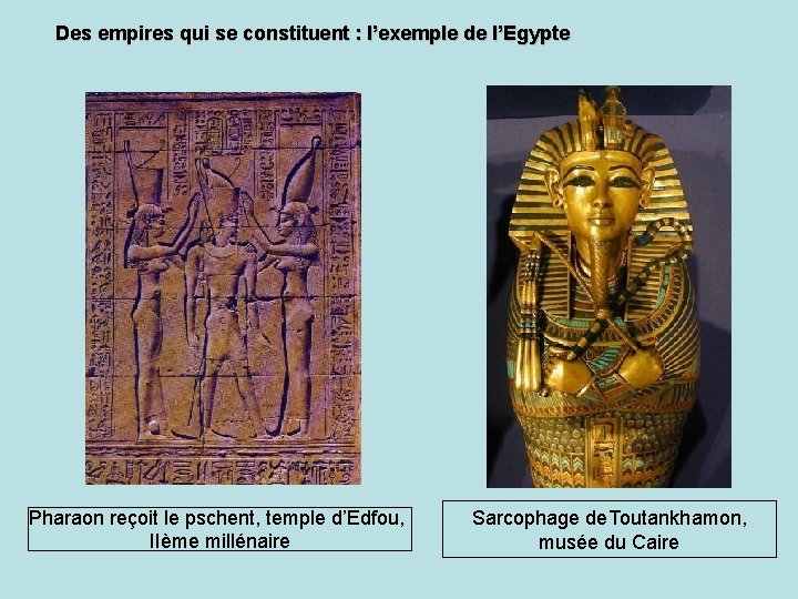 Des empires qui se constituent : l’exemple de l’Egypte Pharaon reçoit le pschent, temple