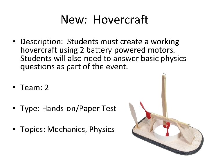 New: Hovercraft • Description: Students must create a working hovercraft using 2 battery powered