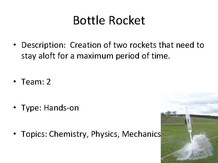 Bottle Rocket • Description: Creation of two rockets that need to stay aloft for