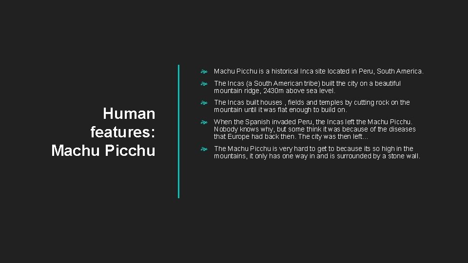  Machu Picchu is a historical Inca site located in Peru, South America. The