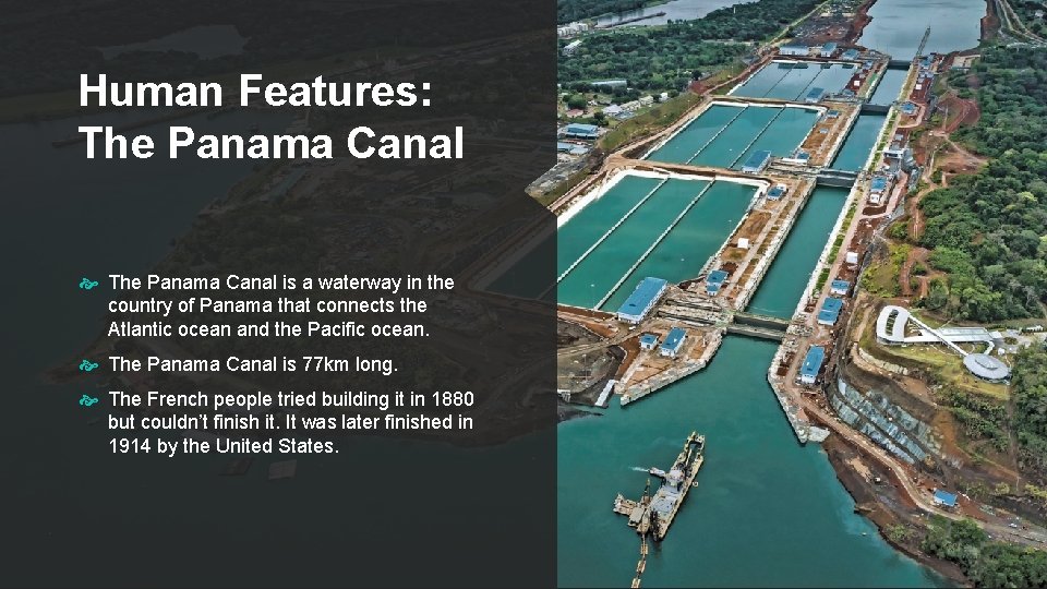 Human Features: The Panama Canal is a waterway in the country of Panama that