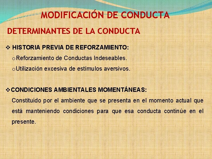 MODIFICACIÓN DE CONDUCTA DETERMINANTES DE LA CONDUCTA v HISTORIA PREVIA DE REFORZAMIENTO: o Reforzamiento