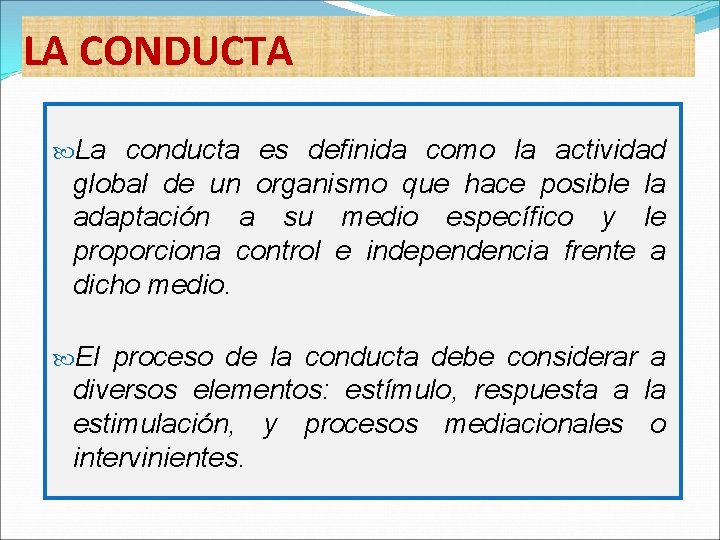 LA CONDUCTA La conducta es definida como la actividad global de un organismo que