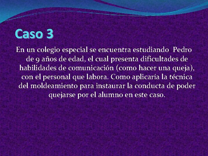 Caso 3 En un colegio especial se encuentra estudiando Pedro de 9 años de