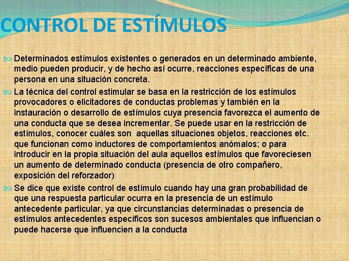 CONTROL DE ESTÍMULOS Determinados estímulos existentes o generados en un determinado ambiente, medio pueden