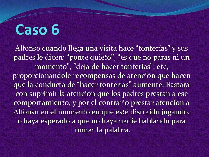 Caso 6 Alfonso cuando llega una visita hace “tonterías” y sus padres le dicen: