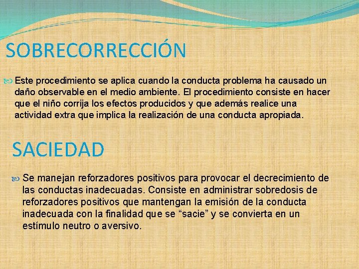 SOBRECORRECCIÓN Este procedimiento se aplica cuando la conducta problema ha causado un daño observable