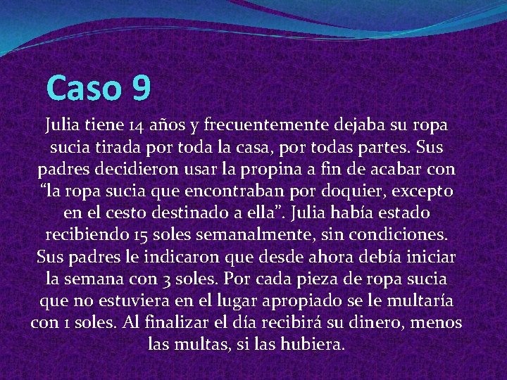 Caso 9 Julia tiene 14 años y frecuentemente dejaba su ropa sucia tirada por