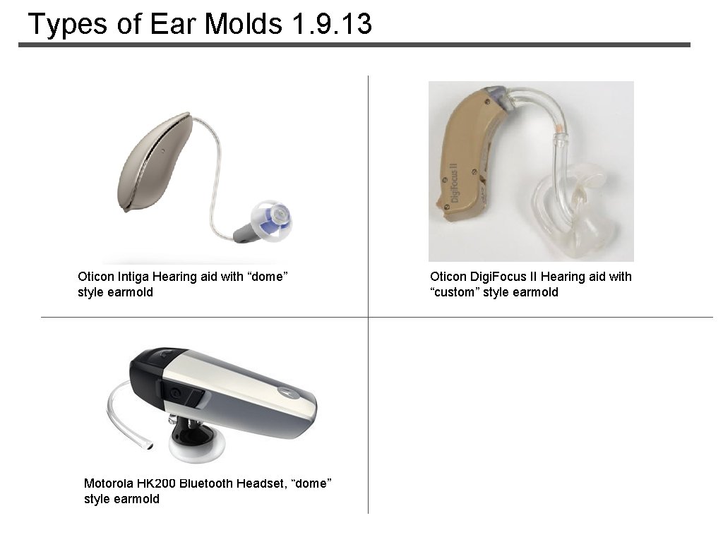 Types of Ear Molds 1. 9. 13 Oticon Intiga Hearing aid with “dome” style