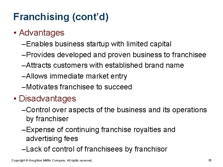 Franchising (cont’d) • Advantages – Enables business startup with limited capital – Provides developed