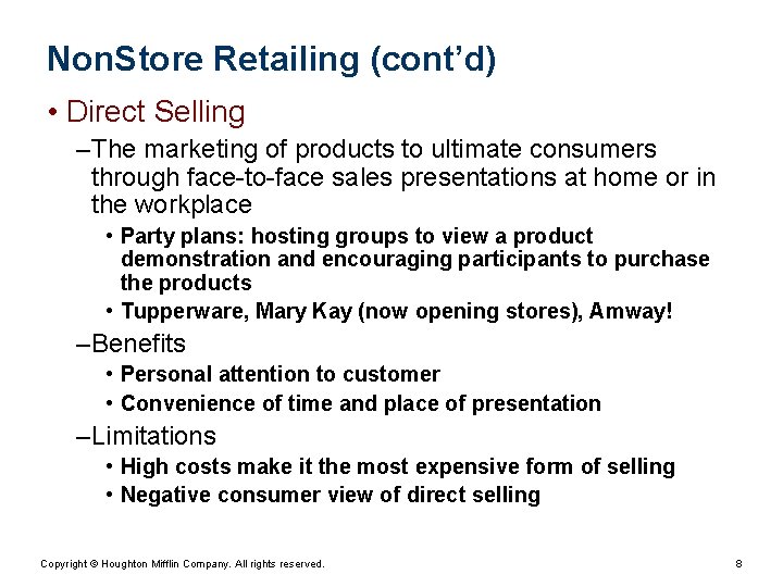 Non. Store Retailing (cont’d) • Direct Selling – The marketing of products to ultimate