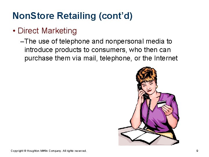 Non. Store Retailing (cont’d) • Direct Marketing – The use of telephone and nonpersonal
