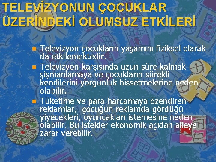 TELEVİZYONUN ÇOCUKLAR ÜZERİNDEKİ OLUMSUZ ETKİLERİ n n n Televizyon çocukların yaşamını fiziksel olarak da