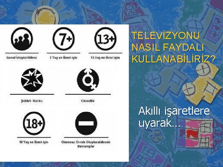 TELEVİZYONU NASIL FAYDALI KULLANABİLİRİZ? Akıllı işaretlere uyarak… 