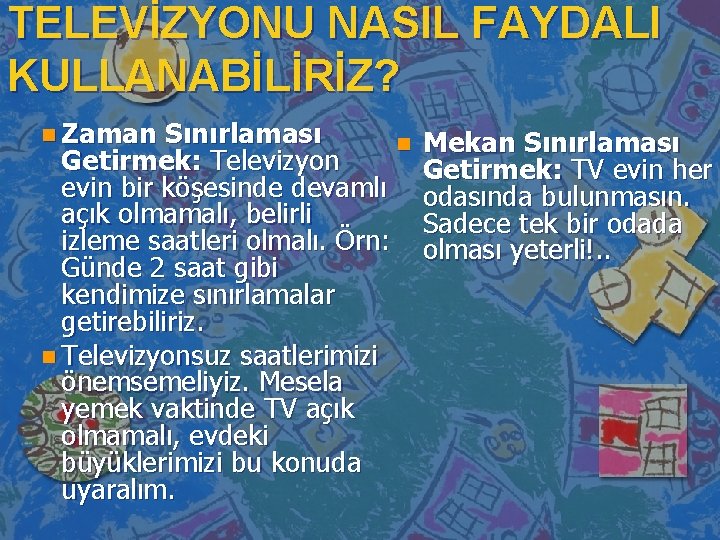 TELEVİZYONU NASIL FAYDALI KULLANABİLİRİZ? n Zaman Sınırlaması n Getirmek: Televizyon evin bir köşesinde devamlı