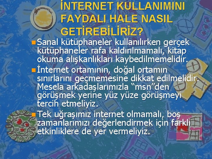 n Sanal İNTERNET KULLANIMINI FAYDALI HALE NASIL GETİREBİLİRİZ? kütüphaneler kullanılırken gerçek kütüphaneler rafa kaldırılmamalı,