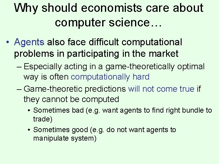 Why should economists care about computer science… • Agents also face difficult computational problems