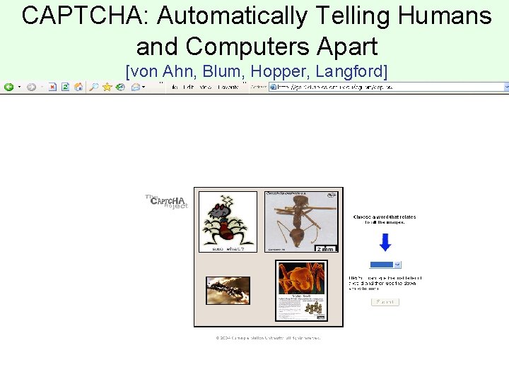 CAPTCHA: Automatically Telling Humans and Computers Apart [von Ahn, Blum, Hopper, Langford] 