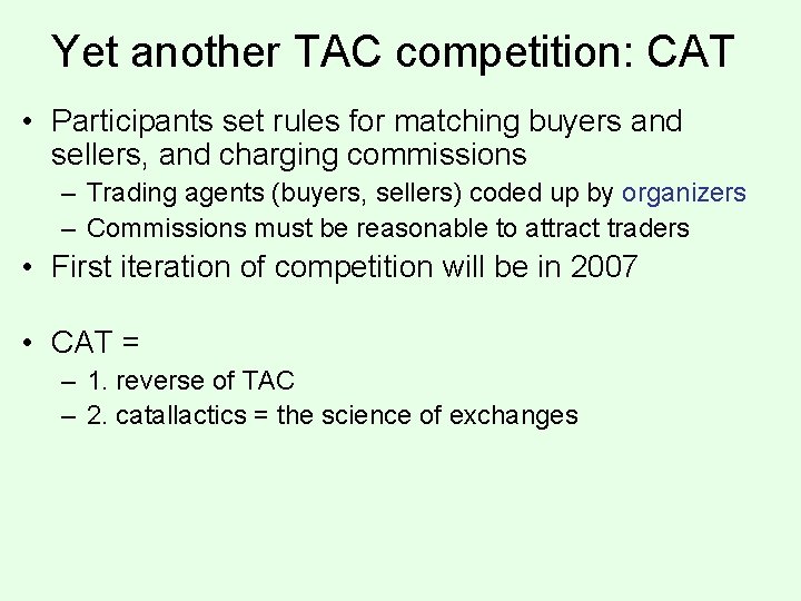 Yet another TAC competition: CAT • Participants set rules for matching buyers and sellers,