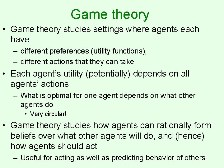 Game theory • Game theory studies settings where agents each have – different preferences