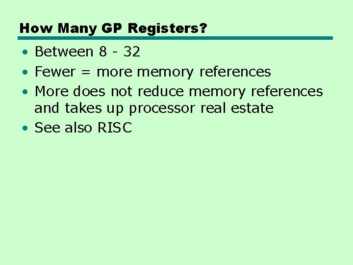 How Many GP Registers? • Between 8 - 32 • Fewer = more memory How Many GP Registers? • Between 8 - 32 • Fewer = more memory