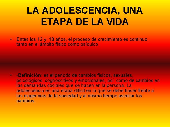 LA ADOLESCENCIA, UNA ETAPA DE LA VIDA • Entes los 12 y 18 años,