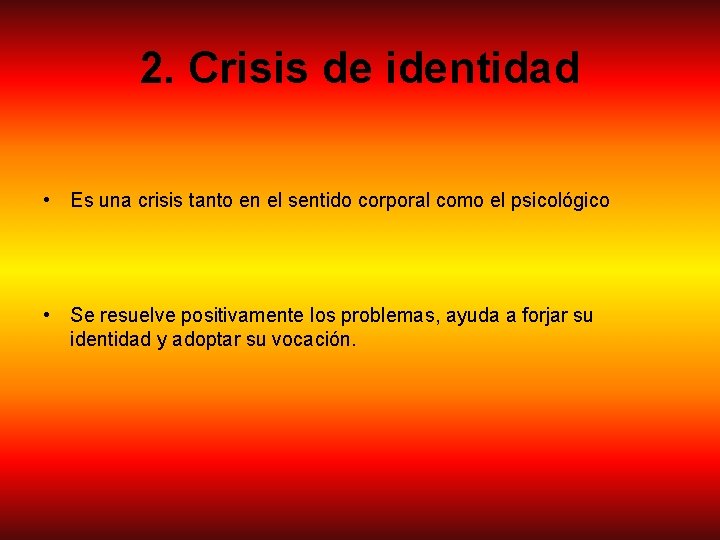 2. Crisis de identidad • Es una crisis tanto en el sentido corporal como