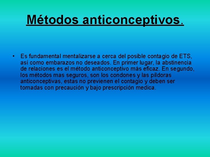 Métodos anticonceptivos. • Es fundamentalizarse a cerca del posible contagio de ETS, así como