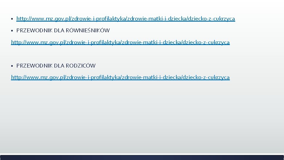 § http: //www. mz. gov. pl/zdrowie-i-profilaktyka/zdrowie-matki-i-dziecka/dziecko-z-cukrzyca § PRZEWODNIK DLA RÓWNIEŚNIKÓW http: //www. mz. gov.