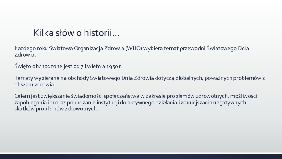 Kilka słów o historii… Każdego roku Światowa Organizacja Zdrowia (WHO) wybiera temat przewodni Światowego Kilka słów o historii… Każdego roku Światowa Organizacja Zdrowia (WHO) wybiera temat przewodni Światowego