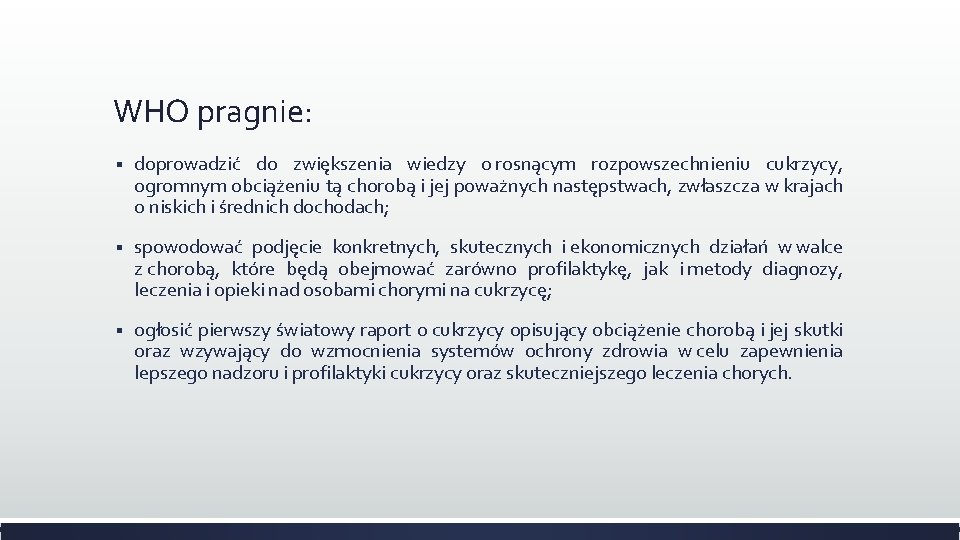 WHO pragnie: § doprowadzić do zwiększenia wiedzy o rosnącym rozpowszechnieniu cukrzycy, ogromnym obciążeniu tą