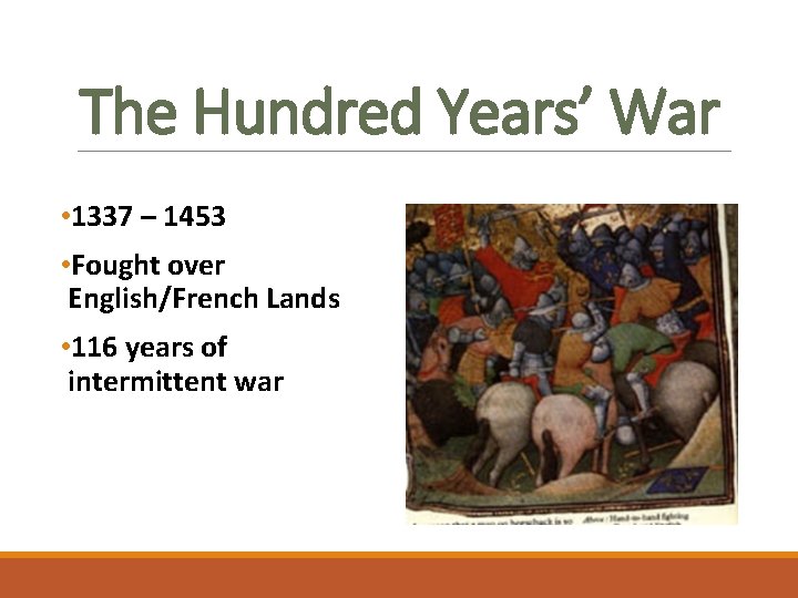 The Hundred Years’ War • 1337 – 1453 • Fought over English/French Lands •