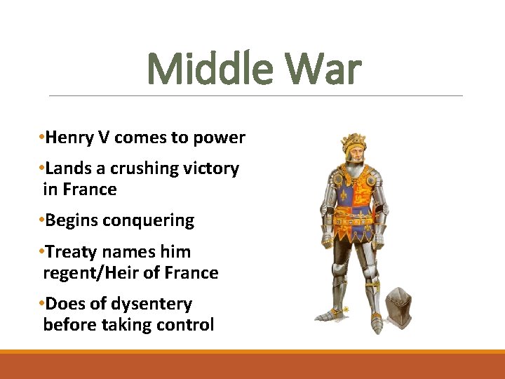 Middle War • Henry V comes to power • Lands a crushing victory in