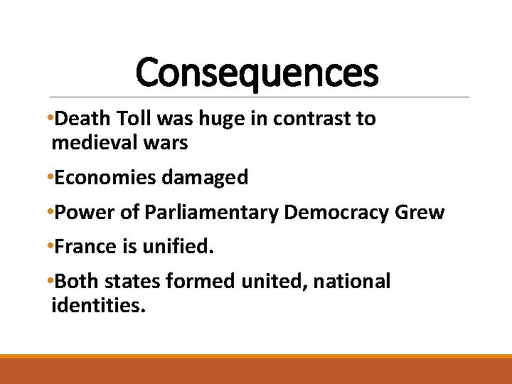 Consequences • Death Toll was huge in contrast to medieval wars • Economies damaged