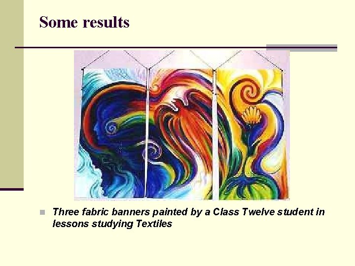 Some results n Three fabric banners painted by a Class Twelve student in lessons